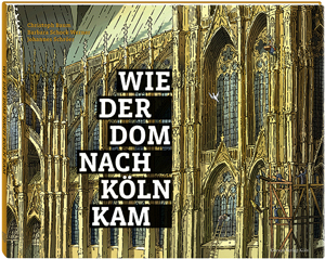 Wie der Dom nach Köln kam